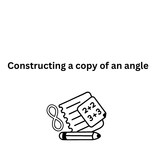 Constructing a copy of an angle